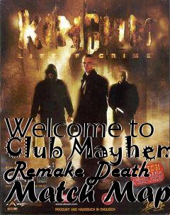 Box art for Welcome to Club Mayhem Remake Death Match Map