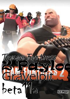 Box art for Team Fortress 2 Payload Gravelpit beta11a