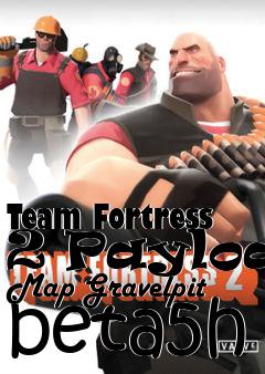 Box art for Team Fortress 2 Payload Map Gravelpit beta5h