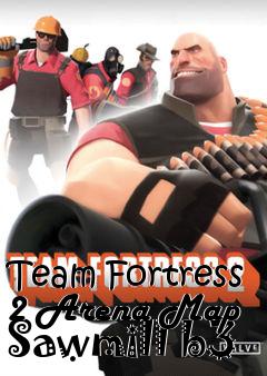 Box art for Team Fortress 2 Arena Map Sawmill b3