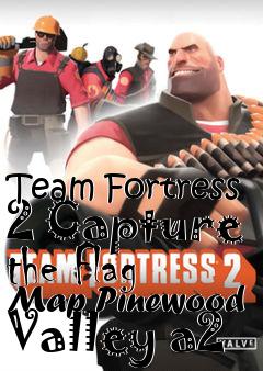 Box art for Team Fortress 2 Capture the Flag Map Pinewood Valley a2