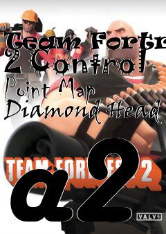 Box art for Team Fortress 2 Control Point Map Diamond Head a2