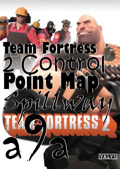 Box art for Team Fortress 2 Control Point Map Spillway a9a