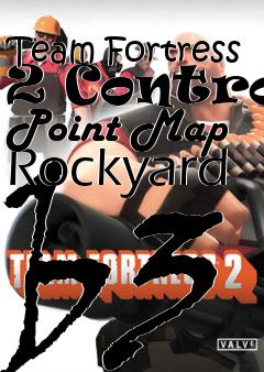 Box art for Team Fortress 2 Control Point Map Rockyard b3