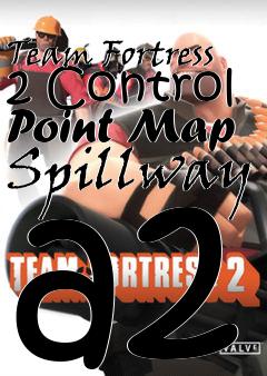 Box art for Team Fortress 2 Control Point Map Spillway a2