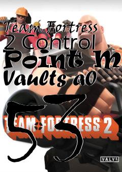 Box art for Team Fortress 2 Control Point Map Vaults a0 53