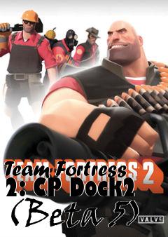 Box art for Team Fortress 2: CP Dock2 (Beta 5)