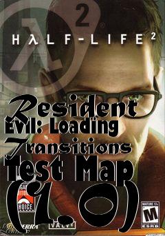 Box art for Resident Evil: Loading Transitions Test Map (1.0)
