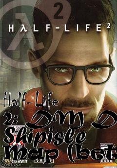 Box art for Half-Life 2: DM DTF Shipisle Map (beta)