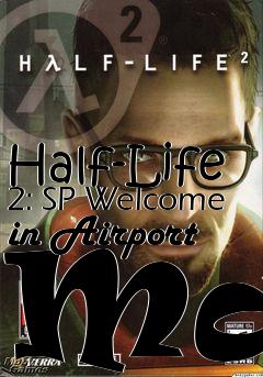 Box art for Half-Life 2: SP Welcome in Airport Map