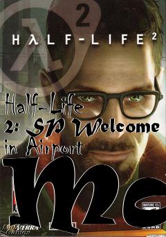 Box art for Half-Life 2: SP Welcome in Airport Map