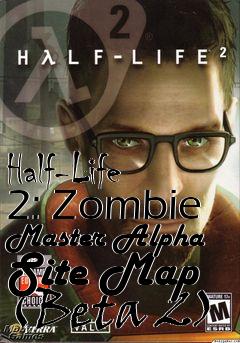 Box art for Half-Life 2: Zombie Master Alpha Site Map (Beta 2)