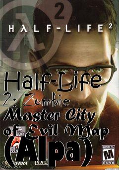 Box art for Half-Life 2: Zombie Master City of Evil Map (Alpa)