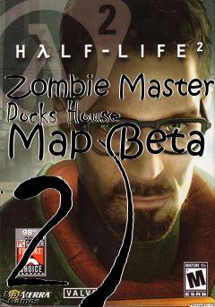 Box art for Zombie Master Docks House Map (Beta 2)