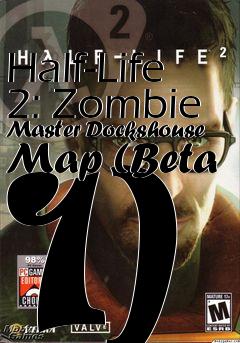Box art for Half-Life 2: Zombie Master Dockshouse Map (Beta 1)