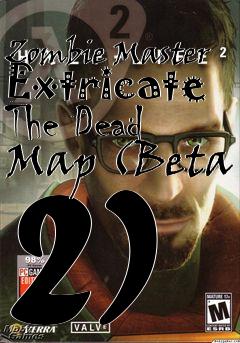 Box art for Zombie Master Extricate The Dead Map (Beta 2)
