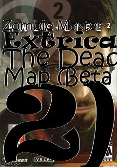 Box art for Zombie Master Extricate The Dead Map (Beta 2)