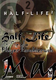 Box art for Half-Life 2: Single Player Zombierush Map