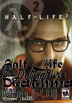 Box art for Half-Life 2: DM Pure Deathmatch Map (2.0)