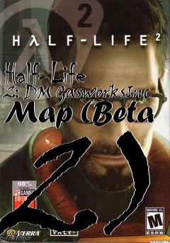 Box art for Half-Life 2: DM GasworksInc Map (Beta 2)