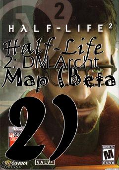 Box art for Half-Life 2: DM Archt Map (Beta 2)