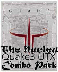 Box art for The Nucleus: Quake3 UTX Combo Pack