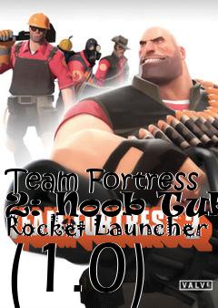 Box art for Team Fortress 2: Noob Tube Rocket Launcher (1.0)