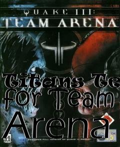 Box art for Titans Team for Team Arena