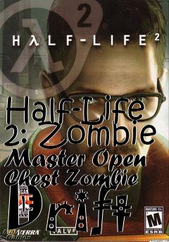 Box art for Half-Life 2: Zombie Master Open Chest Zombie Drift