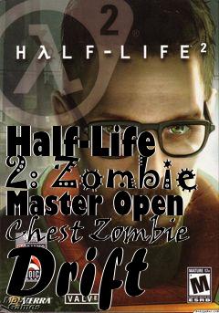 Box art for Half-Life 2: Zombie Master Open Chest Zombie Drift