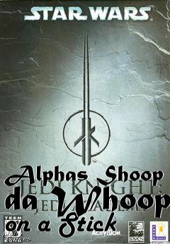 Box art for Alphas Shoop da Whoop on a Stick