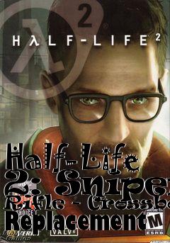 Box art for Half-Life 2: Sniper Rifle - Crossbow Replacement