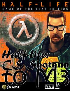 Box art for Half-Life: CS Shotgun to M3