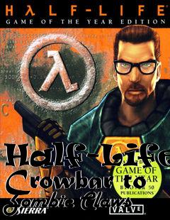 Box art for Half-Life: Crowbar to Zombie Claws