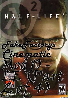 Box art for FakeFactorys Cinematic Mod 10 - LE (Part 2 of 4)