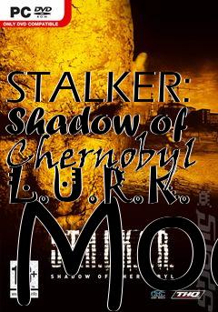 Box art for STALKER: Shadow of Chernobyl L.U.R.K. Mod