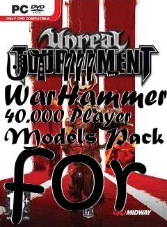 Box art for UT III - WarHammer 40.000 Player Models Pack for