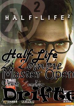 Box art for Half-Life 2: Zombie Master Open Chest Zombie Drifter