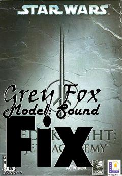 Box art for Grey Fox Model: Sound Fix