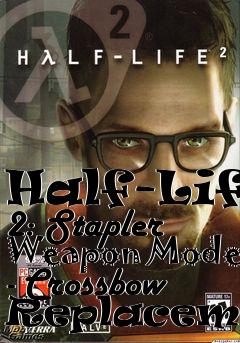 Box art for Half-Life 2: Stapler Weapon Model - Crossbow Replacement