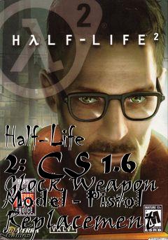 Box art for Half-Life 2: CS 1.6 Glock Weapon Model - Pistol Replacement