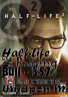 Box art for Half-Life 2: Raging Bull - 357 Replacement Weapon Model