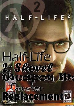 Box art for Half-Life 2: Shovel Weapon Model - Crowbar Replacement