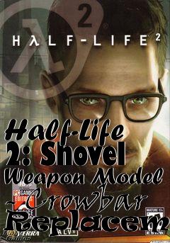 Box art for Half-Life 2: Shovel Weapon Model - Crowbar Replacement