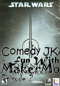 Box art for Comedy JKA - Fun With MakerMod Episode 2