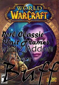 Box art for Perl Classic Unit Frames v1.12 Addon - Player Buff