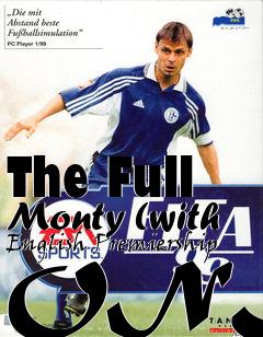 Box art for The Full Monty (with English Premiership ONLY)