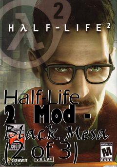 Box art for Half-Life 2  Mod - Black Mesa (2 of 3)