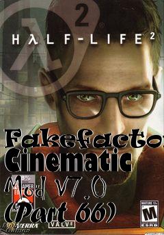 Box art for Fakefactorys Cinematic Mod V7.0 (Part 66)