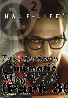 Box art for Fakefactorys Cinematic Mod V7.0 (Part 36)